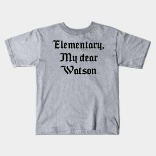 Elementary, My dear Watson Kids T-Shirt